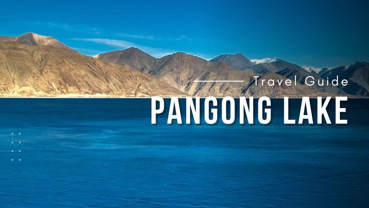 Pangong Lake Travel Guide